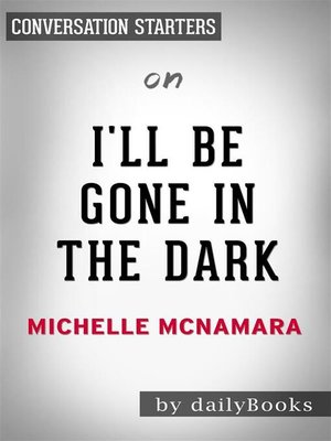 cover image of I'll Be Gone in the Dark--by Michelle McNamara | Conversation Starters